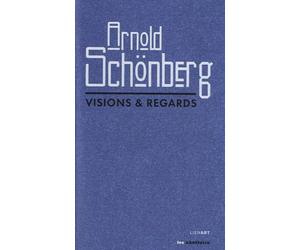 ARNOLD SCHONBERG VISIONS ET REGARDS