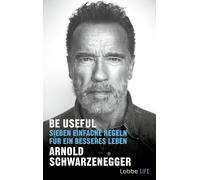 Arnold Schwarzeneg Be Useful: Sieben einfache Regeln für ein besseres Le (Relié)