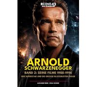 Arnold Schwarzenegger, Band 2: Seine Filme 1988 -1996: Der Superstar und die große Blockbuster-Phase (Scene 42-Das Filmarchiv): Arnold Schwarzenegger: Der Superstar und die große Blockbuster-Phase