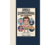 ARNOLD SCHWARZENEGGER KIDS BIOGRAPHY: “The Rise of Austrian Oak - A Tale of Strength, Hard Work and Big Dreams”