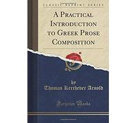 Arnold, T: Practical Introduction To Greek Prose Composition