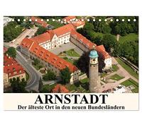 ARNSTADT - Die älteste Stadt in den neuen Bundesländern (Tischkalender 2026 DIN A5 quer), CALVENDO Monatskalender: Arnstadt in Thüringen ist bekannt als Bachstadt und hat viel zu bieten.