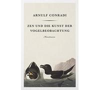 Arnulf Conradi Zen und die Kunst der Vogelbeobachtung (Relié)
