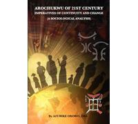 AROCHUKWU OF 21ST CENTURY: Imperatives of Continuity and Change: A Sociological Analysis