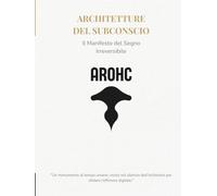 AROHC - Architetture del Subconscio: Il Manifesto del Segno Irreversibile: Monografia d'Arte e Resistenza Manuale tra il Caos e l'Ordine