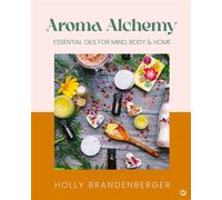 Aroma Alchemy Essential Oils for Mind, Body and Home - Holly Brandenberger - Watkins Publishing - ebook (ePub) - Livre