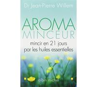 Aroma Minceur : Mincir en 21 jours par les huiles essentielles