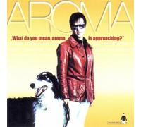 Aroma - What do you mean, aroma is approaching?