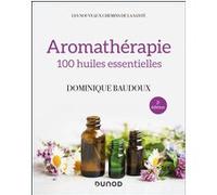 Aromathérapie - 2e éd. - 100 huiles essentielles Dominique Baudoux (Auteur)