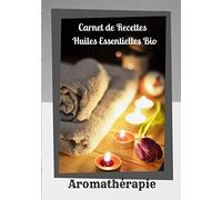 Aromathérapie Carnet de recettes huiles essentielles bio: Ce carnet d'aromathérapie est très facile à utiliser pour écrire vos recettes aux huiles ... beauté, santé...Juste quelques gouttes !