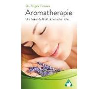 Aromatherapie - Die Heilende Kraft Ätherischer Öle