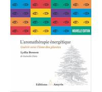 Aromathérapie énergétique - Guérir avec l'âme des plantes Lydia Bosson (Auteur)