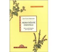 Aromathérapie essentielle : Huiles essentielles et parfums pour le corps et l'âme
