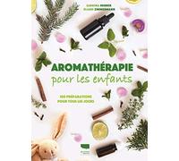 Aromathérapie pour les enfants: 100 préparations pour tous les jours