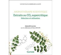 Aromathérapie scientifique : extraits au CO2 supercritique Sélection et utilisation - Philippe Banel - Dunod - broché - Etude