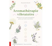 Aromathérapie vibratoire - Renforcer son niveau énergétique grâce aux huiles essentielles