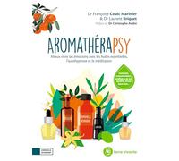 Aromathérapsy: Mieux vivre ses émotions avec les huiles essentielles, l'autohypnose et la méditation