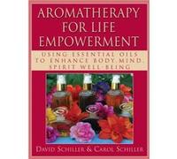 Aromatherapy for Life Empowerment by David SchillerCarol Schiller Schilleer, David, Schiller, Carol (Auteur)