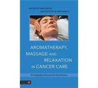 Aromatherapy Massage and Relaxation in Cancer Care Dr Peter A Mackereth, Ann Carter, Anne Cawthorn, Timothy Jackson (Auteur)