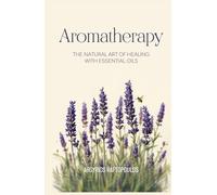 Aromatherapy: the natural art of healing with essential oils