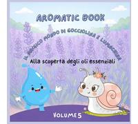 AROMATIC BOOK: Il magico mondo di gocciolina e lumachina