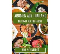 Aromen Aus Thailand: Die Kunst Der Thai-Küche