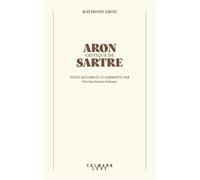 Aron critique de Sartre Textes rassemblés et commentés par Perrine Simon-Nahum - Raymond Aron - Calmann-Levy - broché - Essai