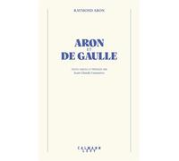 Raymond Aron – Aron et De Gaulle – Broché – Éditions Calmann-Lévy