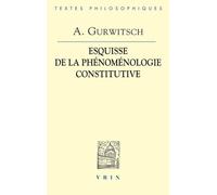 Aron Gurwitsch: La Phenomenologie Constitutive: Une Esquisse (Bibliotheque Des Textes Philosophiques)