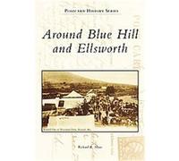 Around Blue Hill and Ellsworth, The Postcard History Series Richard R. Shaw (Auteur)