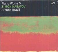 Simon Nabatov – Piano Works V : Around Brazil