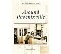 Around Phoenixville, The Postcard History Series Vincent Martino (Auteur)