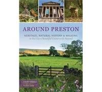 Around Preston: Heritage, Natural History And Walking In The City And Beautiful Countryside Beyond (Paperback) David Hindle, (Auteur)