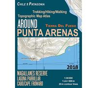 Around Punta Arenas Trekking/Hiking/Walking Topographic Map Atlas Tierra Del Fuego Chile Patagonia Magallanes Reserve Laguna Parrillar Cabo/Cape Froward 1:50000: Trails, Hikes & Walks