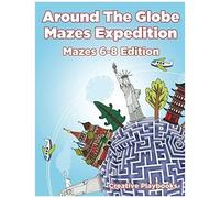 Around The Globe Mazes Expedition Mazes 6-8 Edition