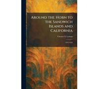 Around the Horn to the Sandwich Islands and California: 1845-1850