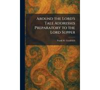 Around the Lord's Tale Addresses Preparatory to the Lord Supper