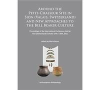 Around the PetitChasseur Site in Sion Valais Switzerland and New Approaches to the Bell Beaker Culture Around the PetitChasseur Site in Sion Valais Switzerland and New Approaches to the Bell Beaker Cu