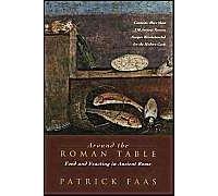 Around The Roman Table : Food And Feasting In Ancient Rome