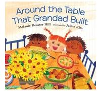 Around the Table That Grandad Built by Melanie Heuiser Hill & Illustrated by Jaime Kim Melanie Heuiser Hill Illustrated by Jaime Kim (Auteur)