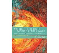 Around The Texts Of Writing Center Work
