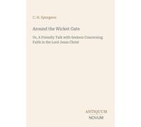 Around the Wicket Gate: Or, A Friendly Talk with Seekers Concerning Faith in the Lord Jesus Christ