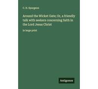 Around the Wicket Gate; Or, a friendly talk with seekers concerning faith in the Lord Jesus Christ: in large print