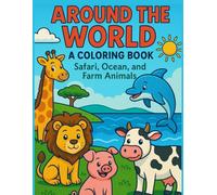 Around the World: A Coloring Book: Safari, Ocean, and Farm Animals