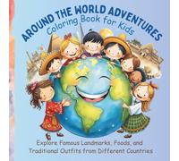 Around the World Adventures Coloring Book: Explore Famous Landmarks, Foods, and Traditional Outfits from Different Countries