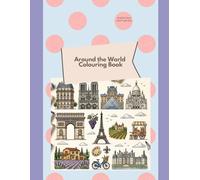 Around the World Colouring Book: Landmarks, Culture and Icons from 12 Countries. Spain, England, Brazil, Germany, UAE, Mexico, America, South Korea, Vietnam, France, Italy and China