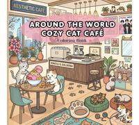 Around the World Cozy Cat Café Coloring Book: Cute Global Cat Coffee Shop Scenes