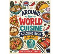 Around the World Cuisine Coloring Book for Adults: 40 Traditional Dishes from Around the Globe • Relaxing Food Illustrations • Large Easy-to-Color ... for Food Lovers and Travel Enthusiasts