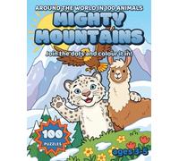 Around the World in 100 Animals: Mighty Mountains: Connect the Dots & Colour Activity Book for Kids Ages 3-5 | 100 Dot-to-Dot Counting Puzzles (Snow Leopards, Eagles, Llamas & More)