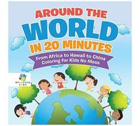 Around The World In 20 Minutes From Africa To Hawaii To China Coloring For Kids No Mess